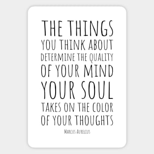 The things you think about determine the quality of your mind. Your soul takes on the colour of your thoughts | Marcus Aurelius | Stoic Quote | The Power of Thought Magnet